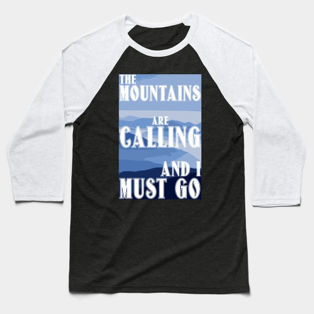 The Mountains Are Calling And I Must Go Baseball T-Shirt by bumblethebee